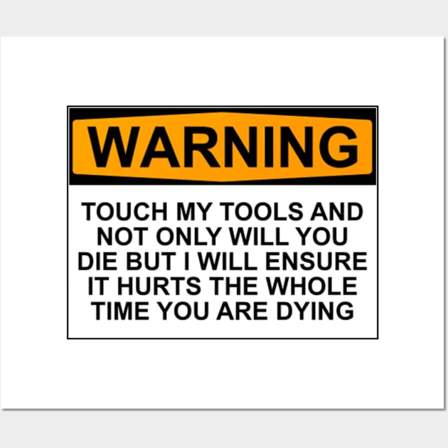 Warning - Don't Touch My Tools Wall Art by wanungara